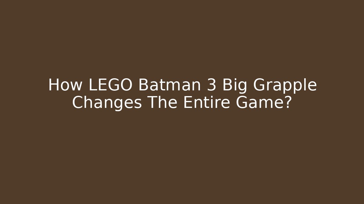 How LEGO Batman 3 Big Grapple Changes The Entire Game? - Create More Assets