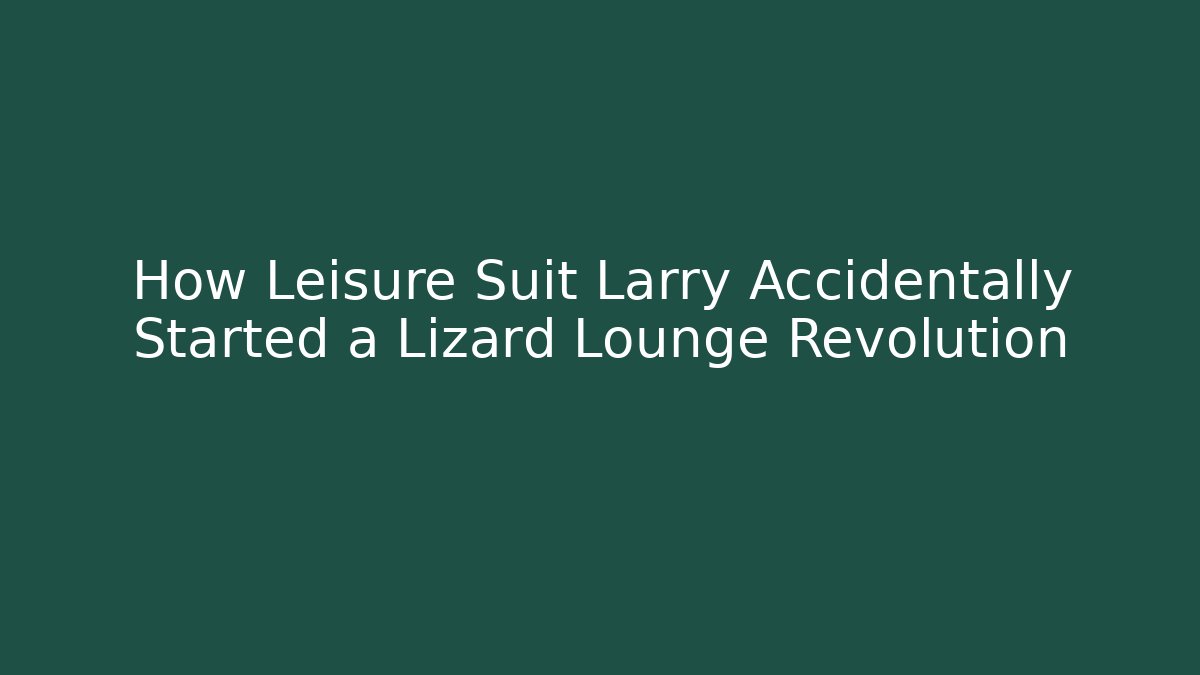 How Leisure Suit Larry Accidentally Started a Lizard Lounge Revolution