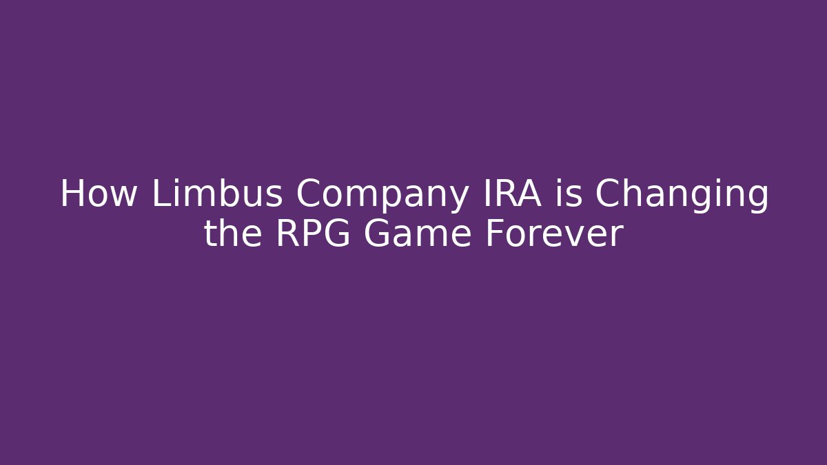 How Limbus Company IRA is Changing the RPG Game Forever