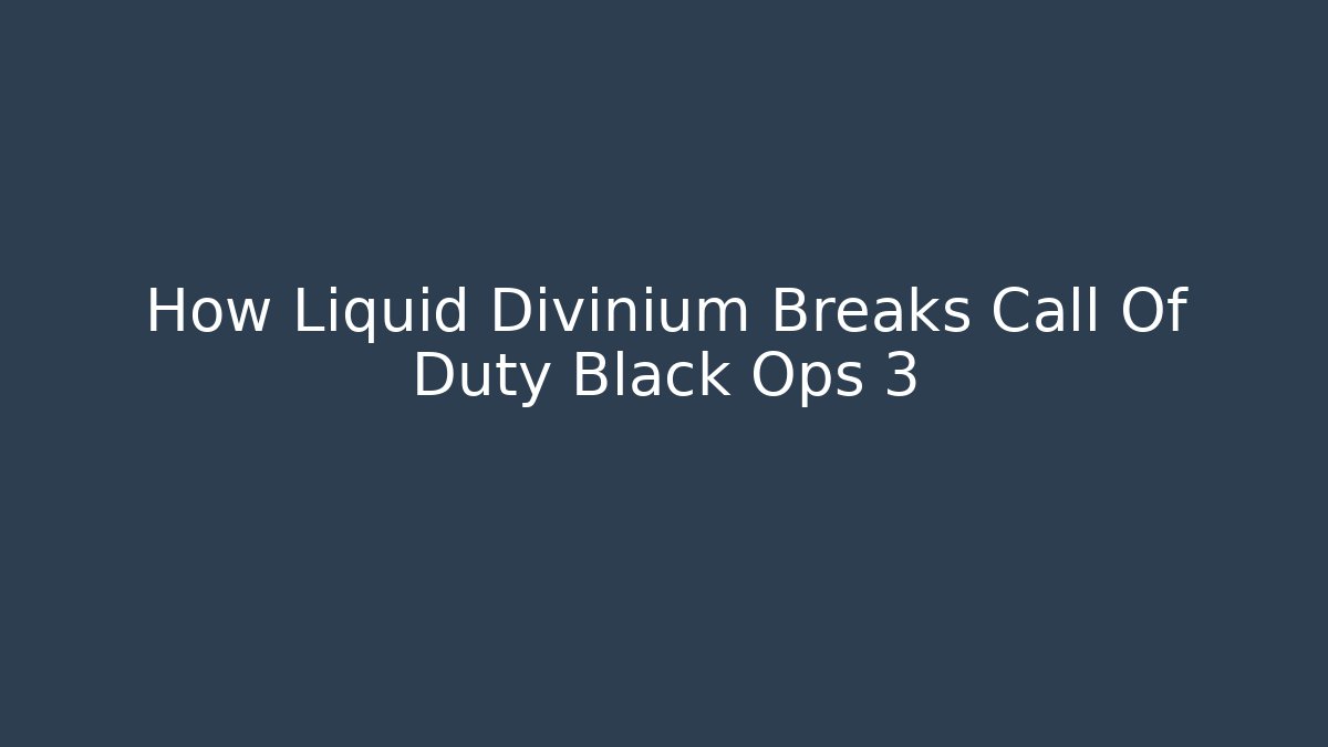 How Liquid Divinium Breaks Call Of Duty Black Ops 3