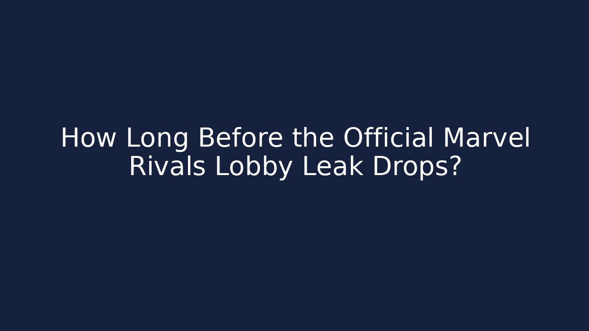 How Long Before the Official Marvel Rivals Lobby Leak Drops? - Create More Assets