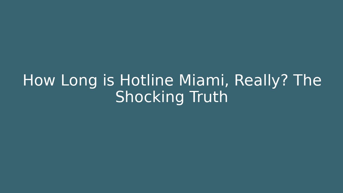How Long is Hotline Miami, Really? The Shocking Truth - Create More Assets