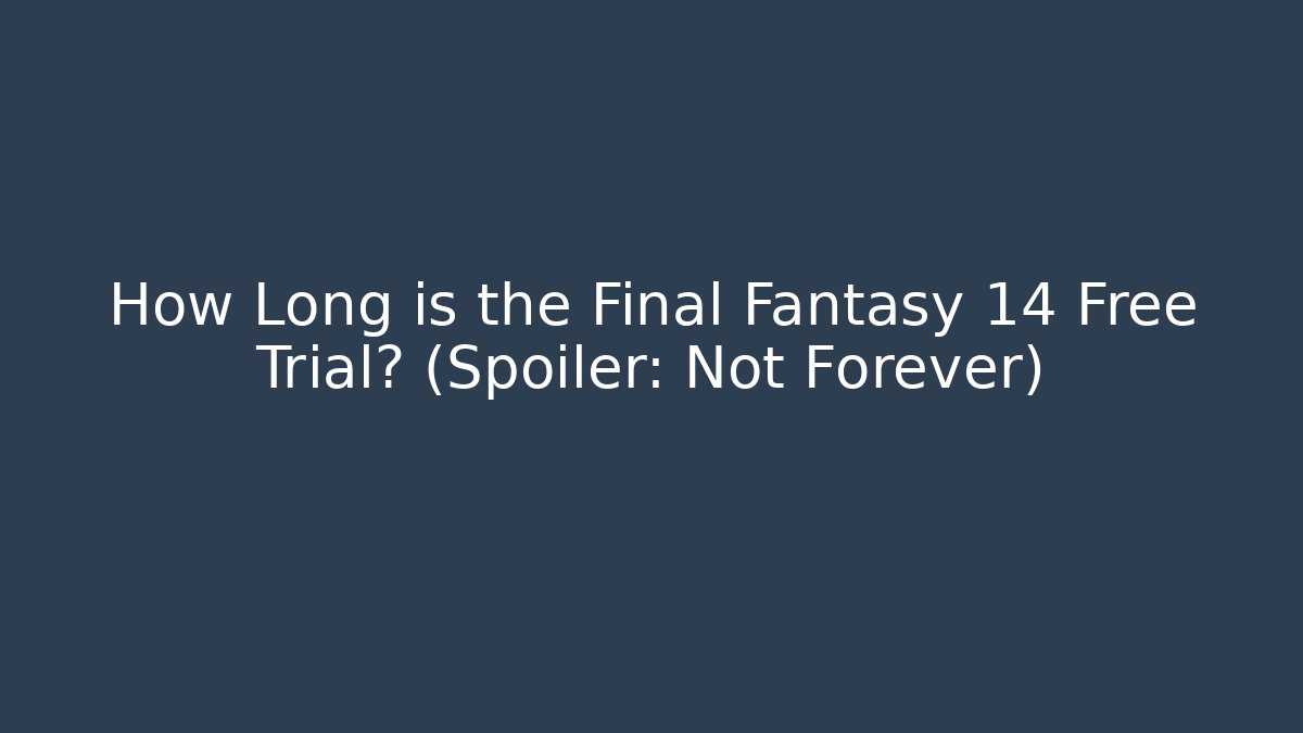 How Long is the Final Fantasy 14 Free Trial? (Spoiler: Not Forever)