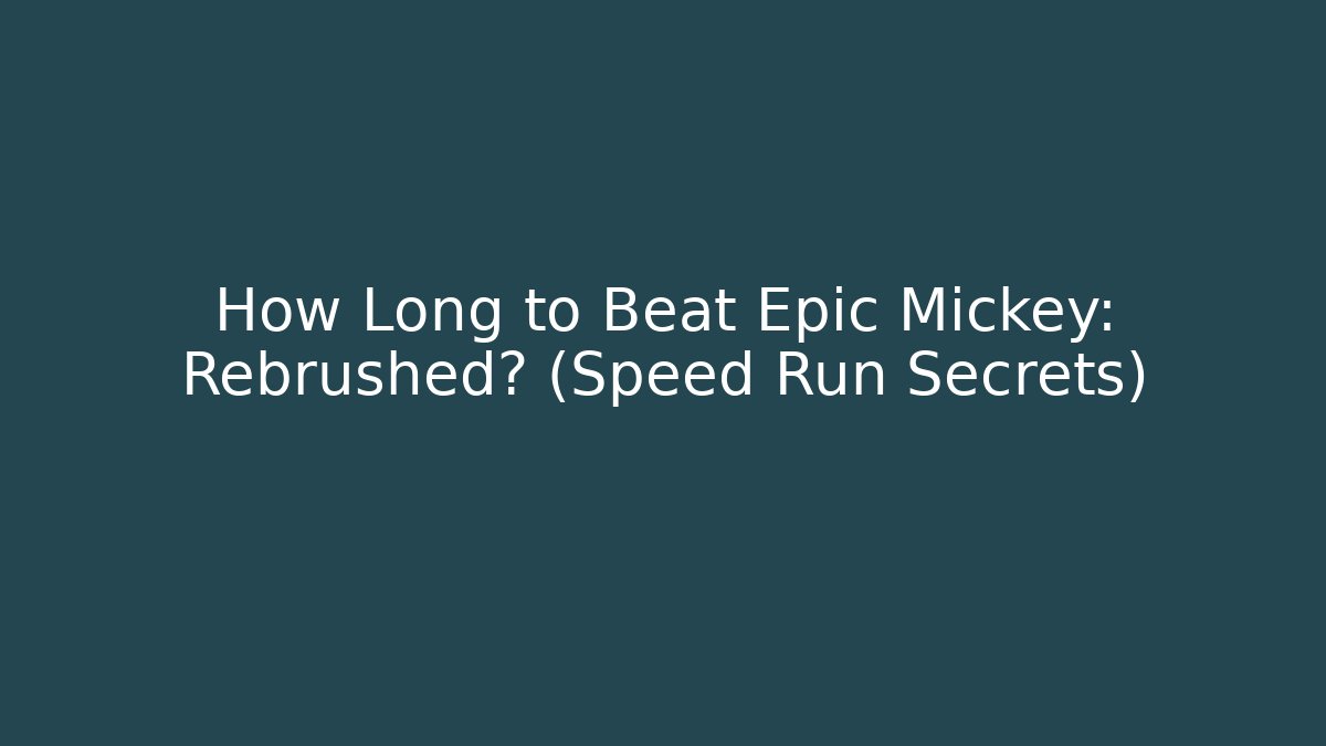 How Long to Beat Epic Mickey: Rebrushed? (Speed Run Secrets) - Create More Assets