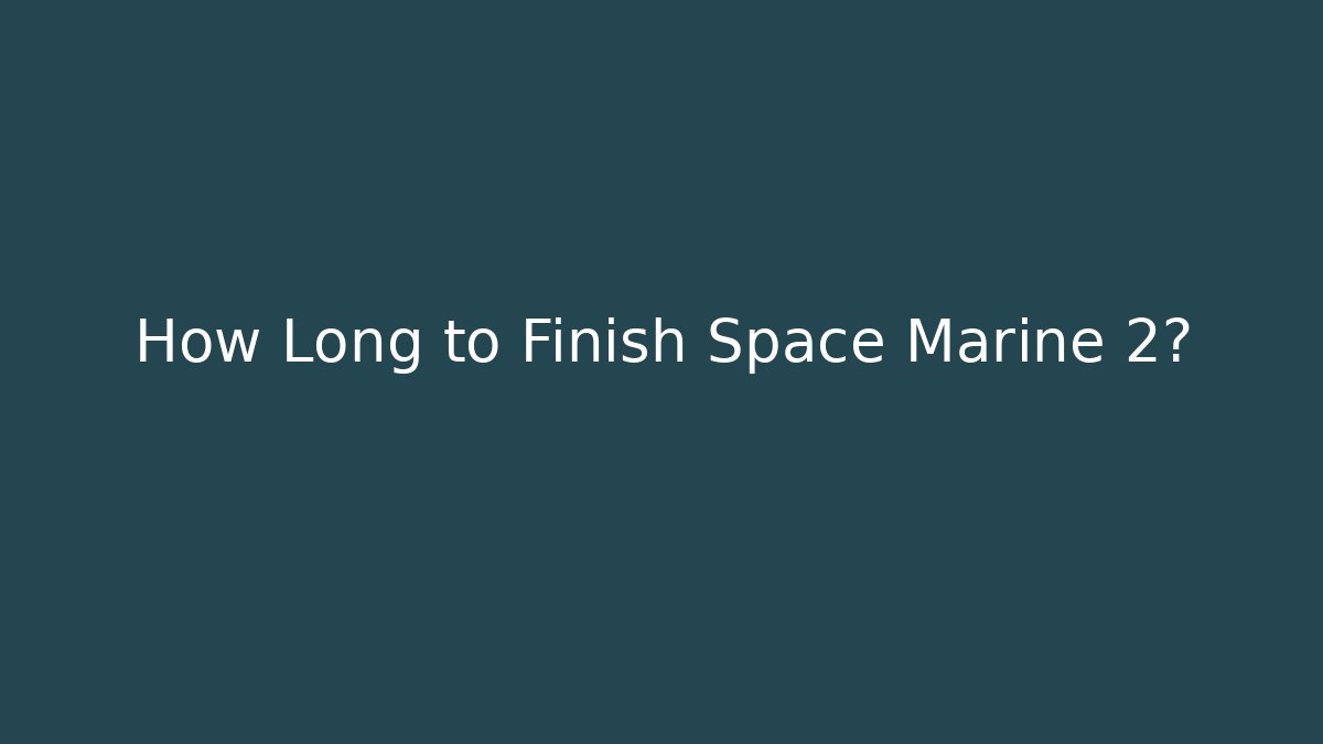 How Long to Finish Space Marine 2? - Create More Assets