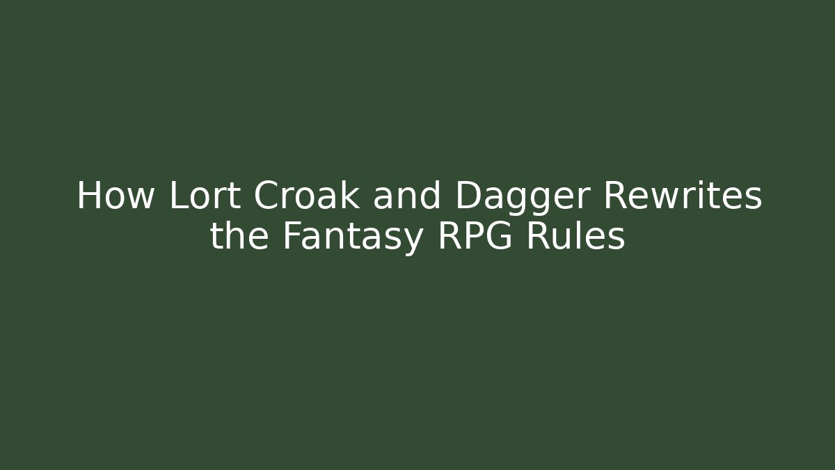 How Lort Croak and Dagger Rewrites the Fantasy RPG Rules - Create More Assets