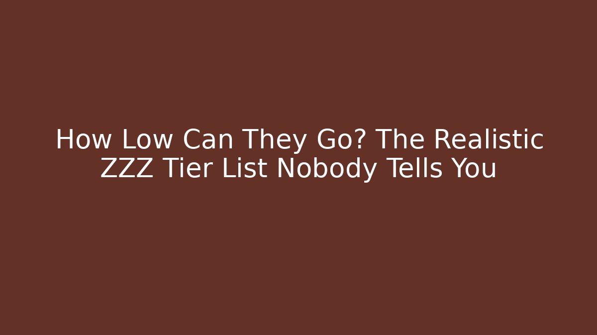 How Low Can They Go? The Realistic ZZZ Tier List Nobody Tells You