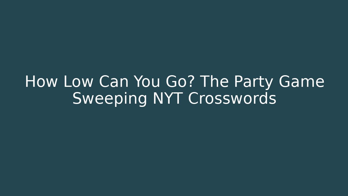 How Low Can You Go? The Party Game Sweeping NYT Crosswords