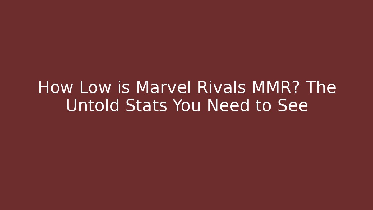 How Low is Marvel Rivals MMR? The Untold Stats You Need to See