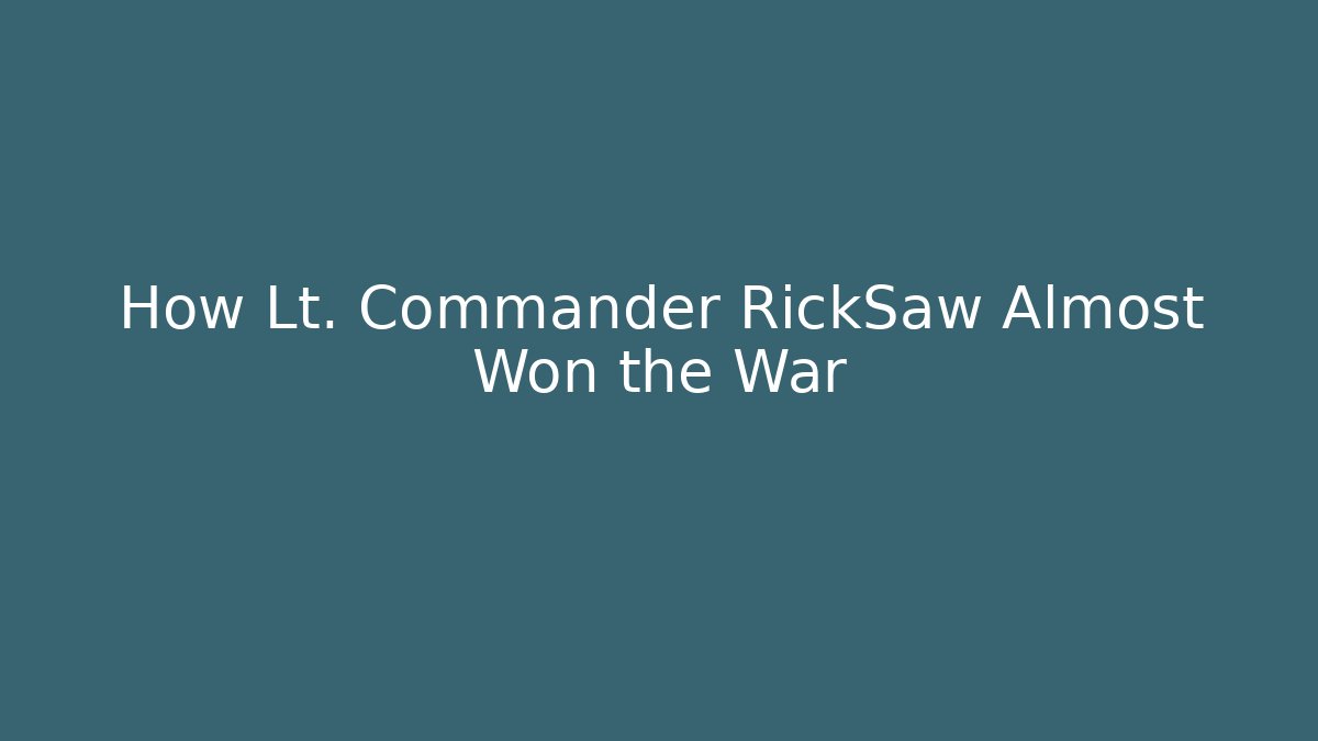 How Lt. Commander RickSaw Almost Won the War - Create More Assets