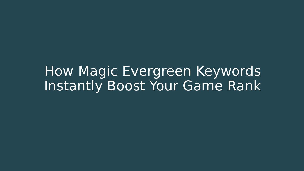 How Magic Evergreen Keywords Instantly Boost Your Game Rank
