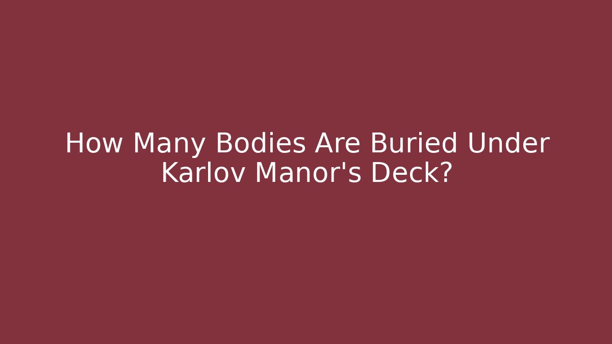 How Many Bodies Are Buried Under Karlov Manor's Deck?