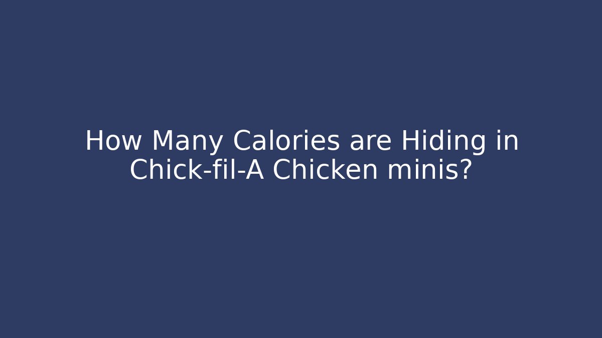 How Many Calories are Hiding in Chick-fil-A Chicken minis?