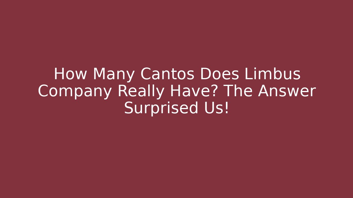 How Many Cantos Does Limbus Company Really Have? The Answer Surprised Us! - Create More Assets