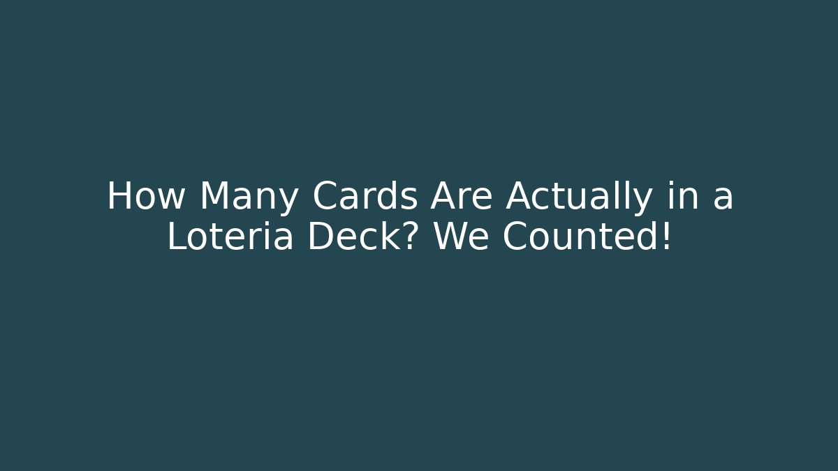 How Many Cards Are Actually in a Loteria Deck? We Counted!