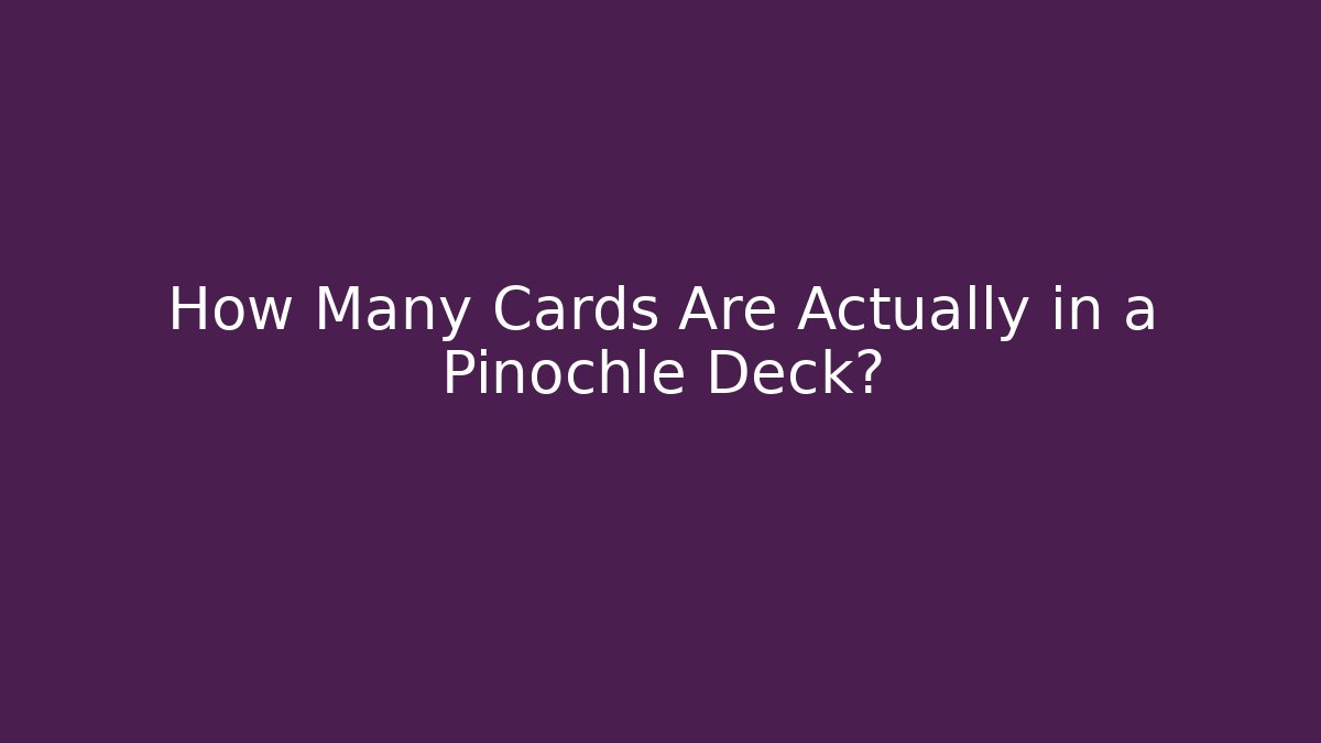 How Many Cards Are Actually in a Pinochle Deck? - Create More Assets