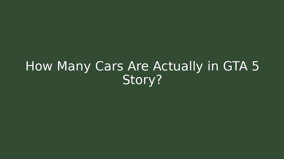 How Many Cars Are Actually in GTA 5 Story?