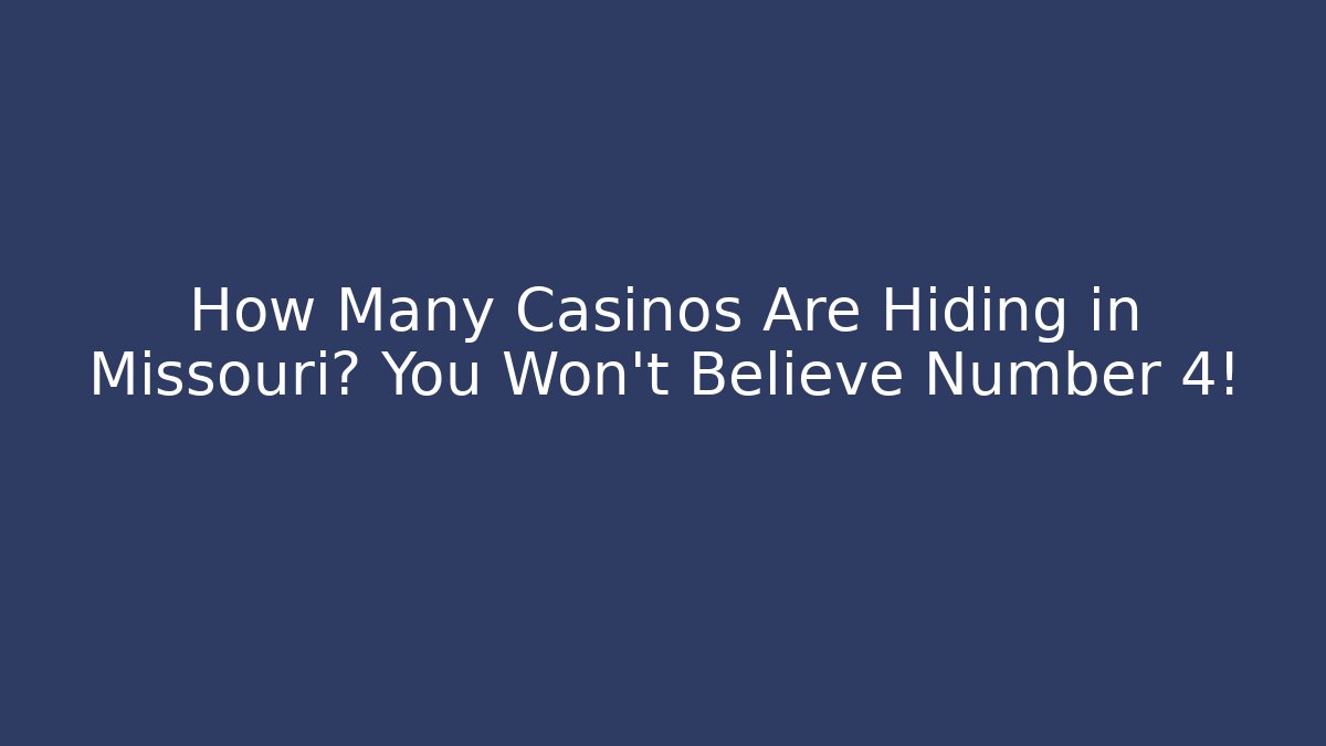 How Many Casinos Are Hiding in Missouri? You Won't Believe Number 4!