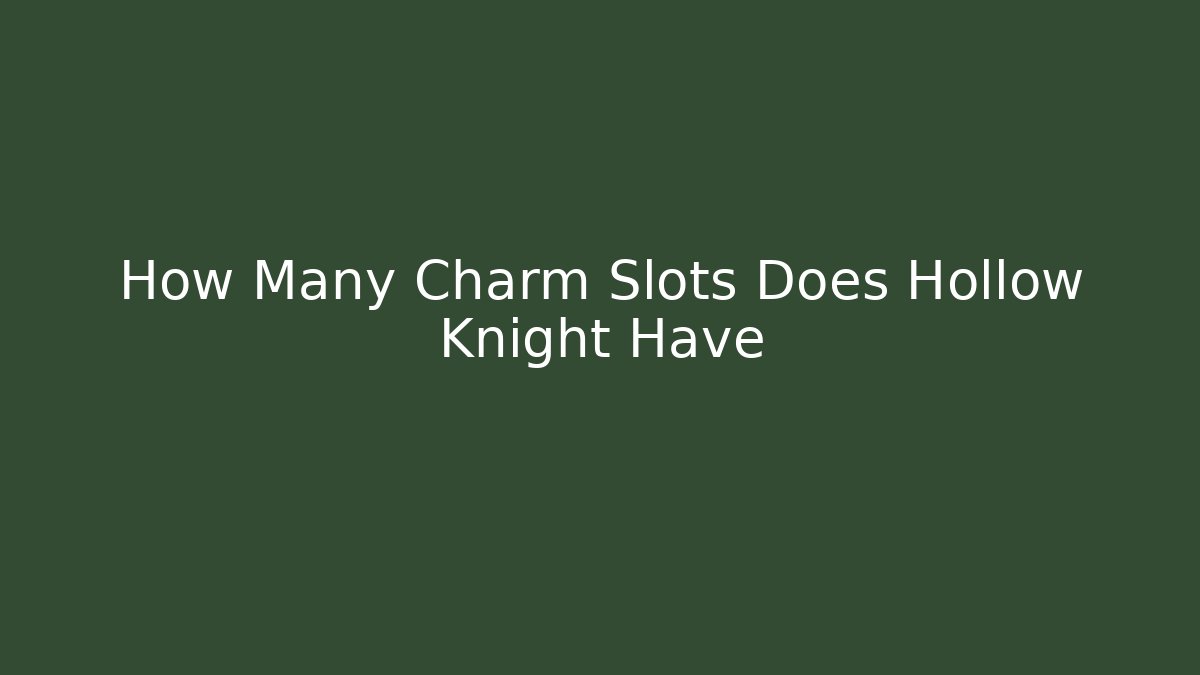 How Many Charm Slots Does Hollow Knight Have
