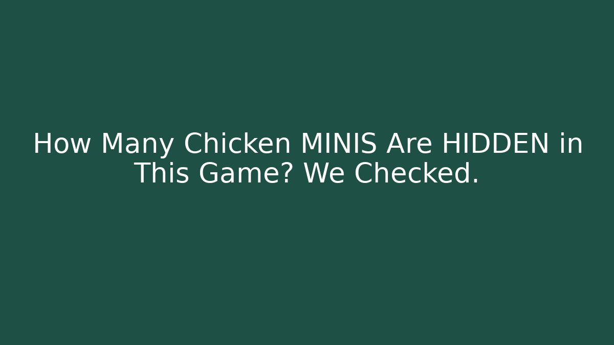 How Many Chicken MINIS Are HIDDEN in This Game? We Checked.