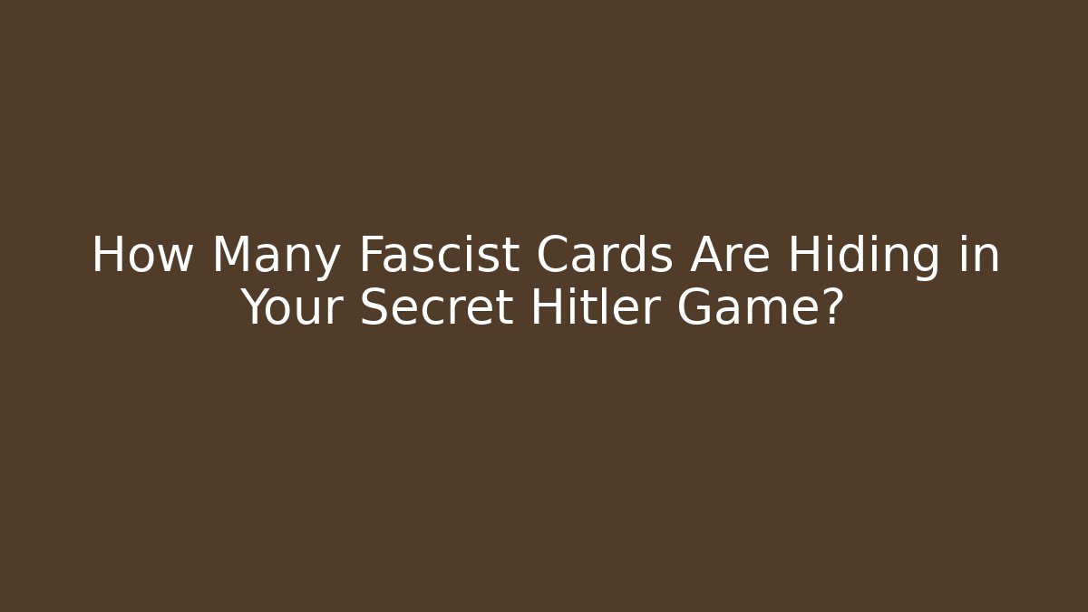 How Many Fascist Cards Are Hiding in Your Secret Hitler Game?