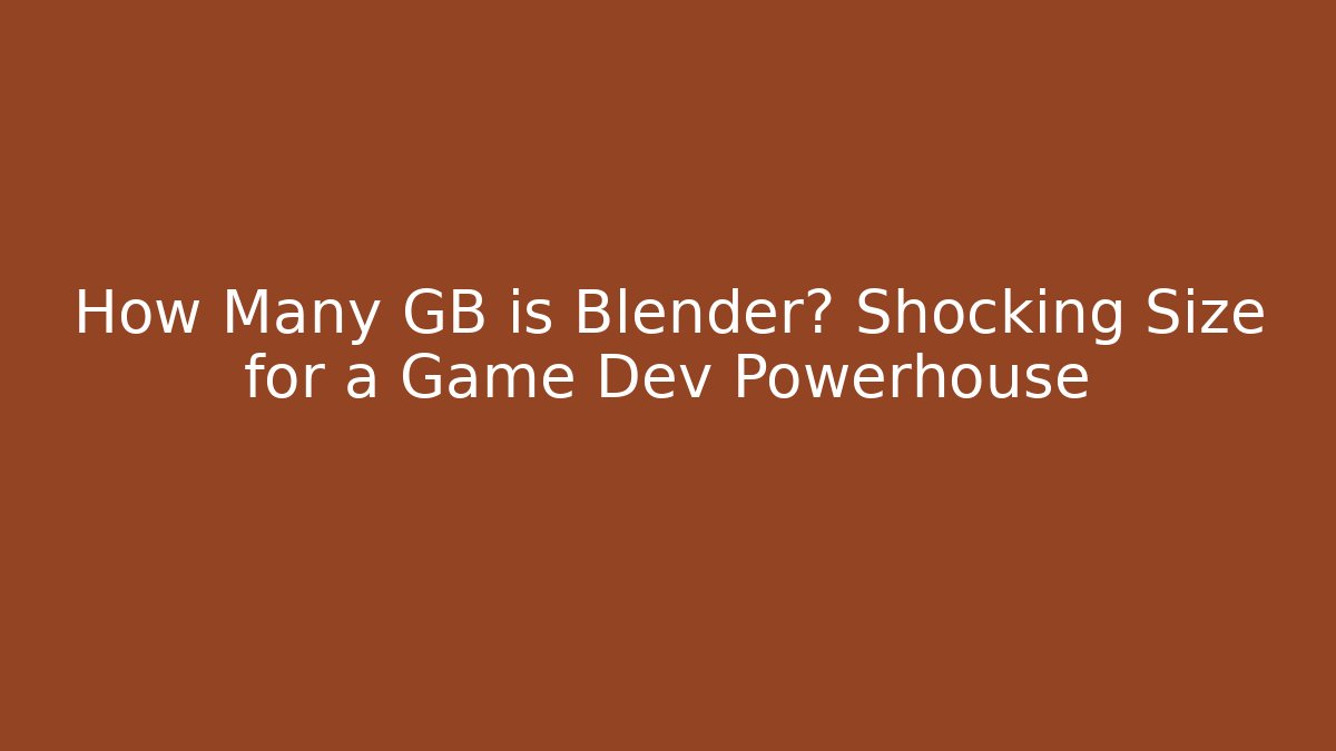 How Many GB is Blender? Shocking Size for a Game Dev Powerhouse - Create More Assets