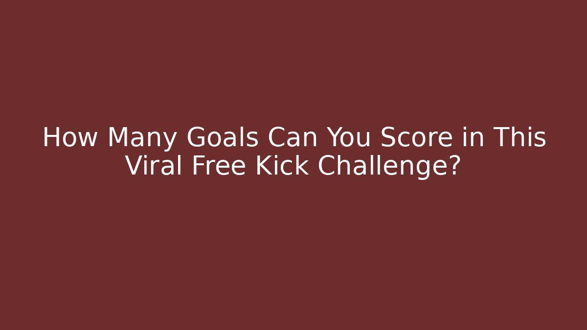 How Many Goals Can You Score in This Viral Free Kick Challenge?