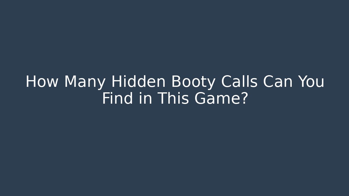 How Many Hidden Booty Calls Can You Find in This Game?