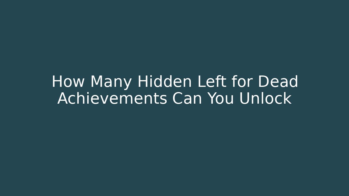 How Many Hidden Left for Dead Achievements Can You Unlock - Create More Assets