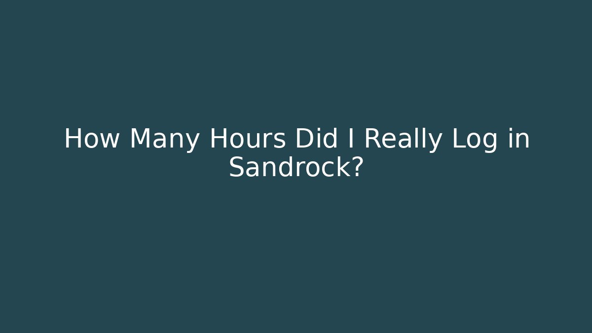 How Many Hours Did I Really Log in Sandrock?