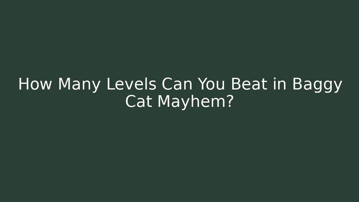 How Many Levels Can You Beat in Baggy Cat Mayhem?