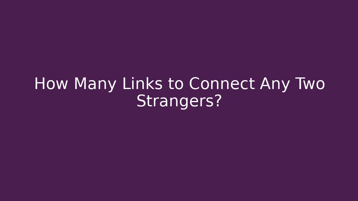 How Many Links to Connect Any Two Strangers?