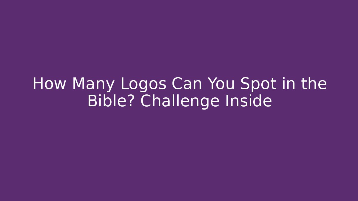 How Many Logos Can You Spot in the Bible? Challenge Inside