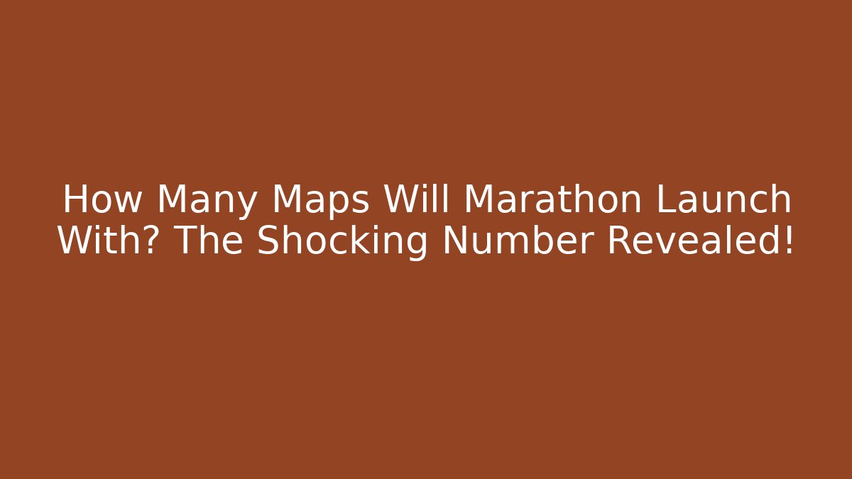 How Many Maps Will Marathon Launch With? The Shocking Number Revealed! - Create More Assets