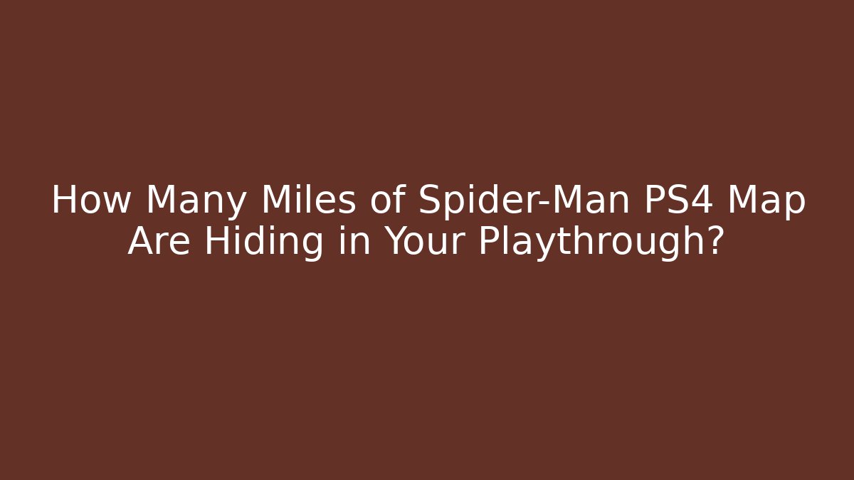 How Many Miles of Spider-Man PS4 Map Are Hiding in Your Playthrough?
