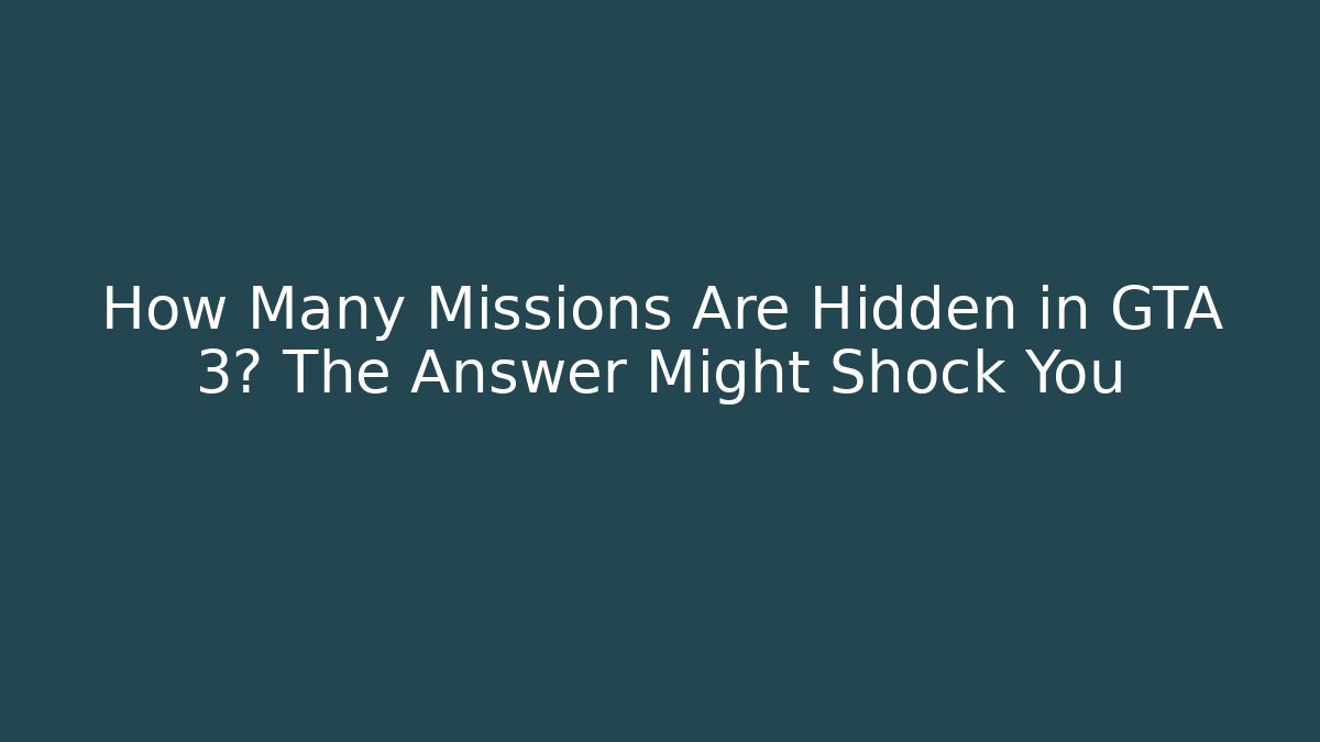 How Many Missions Are Hidden in GTA 3? The Answer Might Shock You