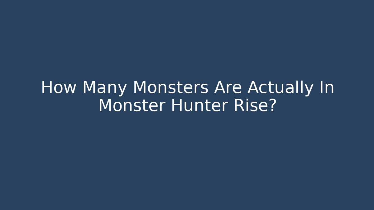 How Many Monsters Are Actually In Monster Hunter Rise? - Create More Assets