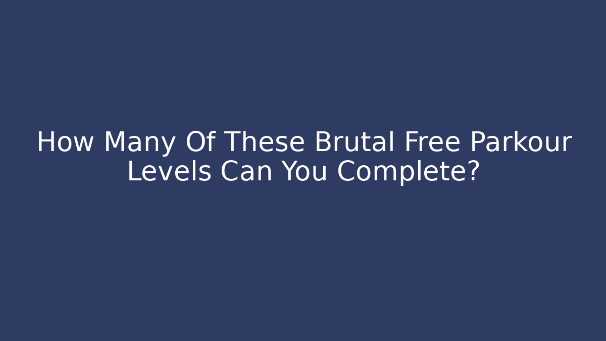 How Many Of These Brutal Free Parkour Levels Can You Complete?