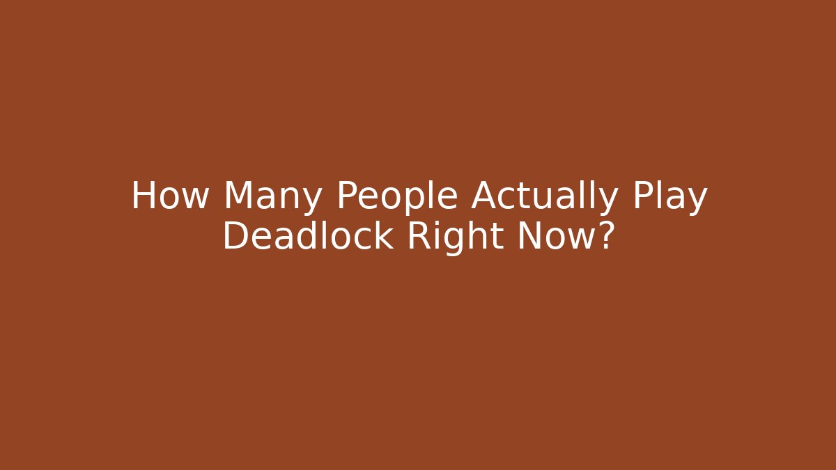 How Many People Actually Play Deadlock Right Now? - Create More Assets