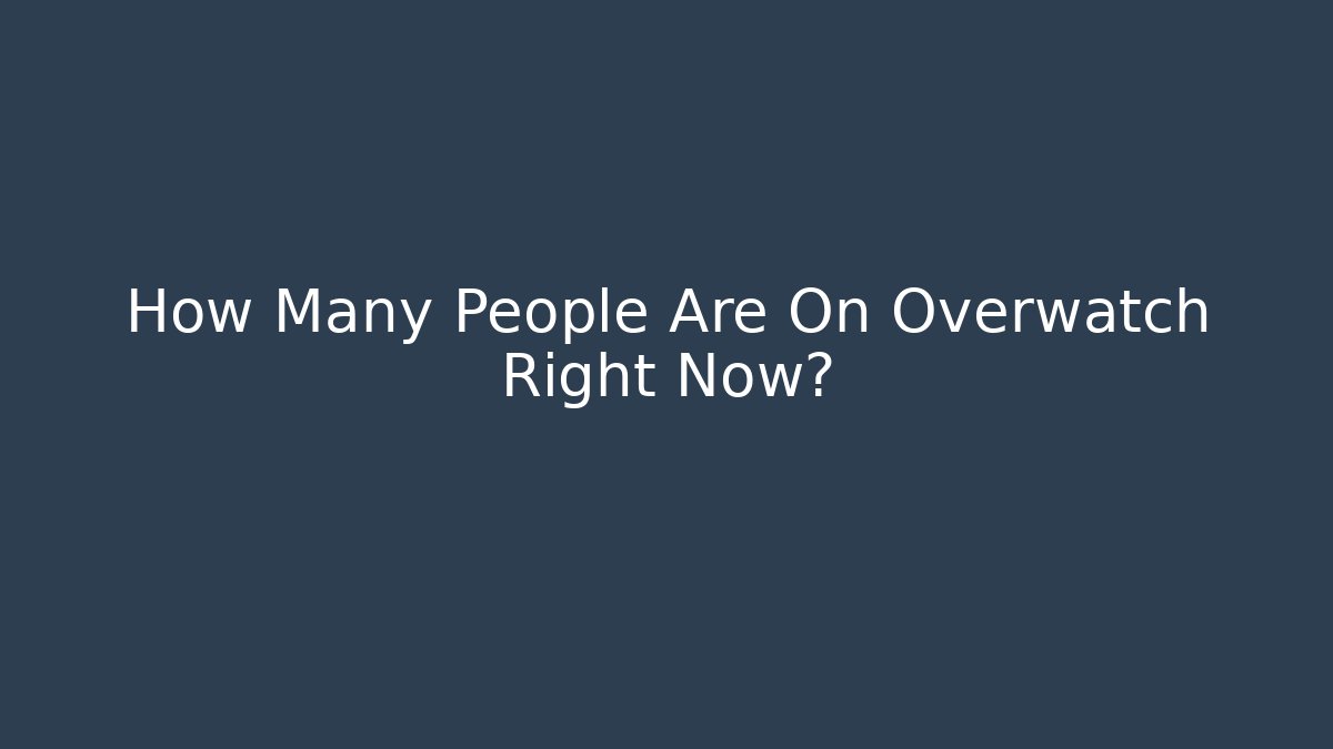 How Many People Are On Overwatch Right Now?