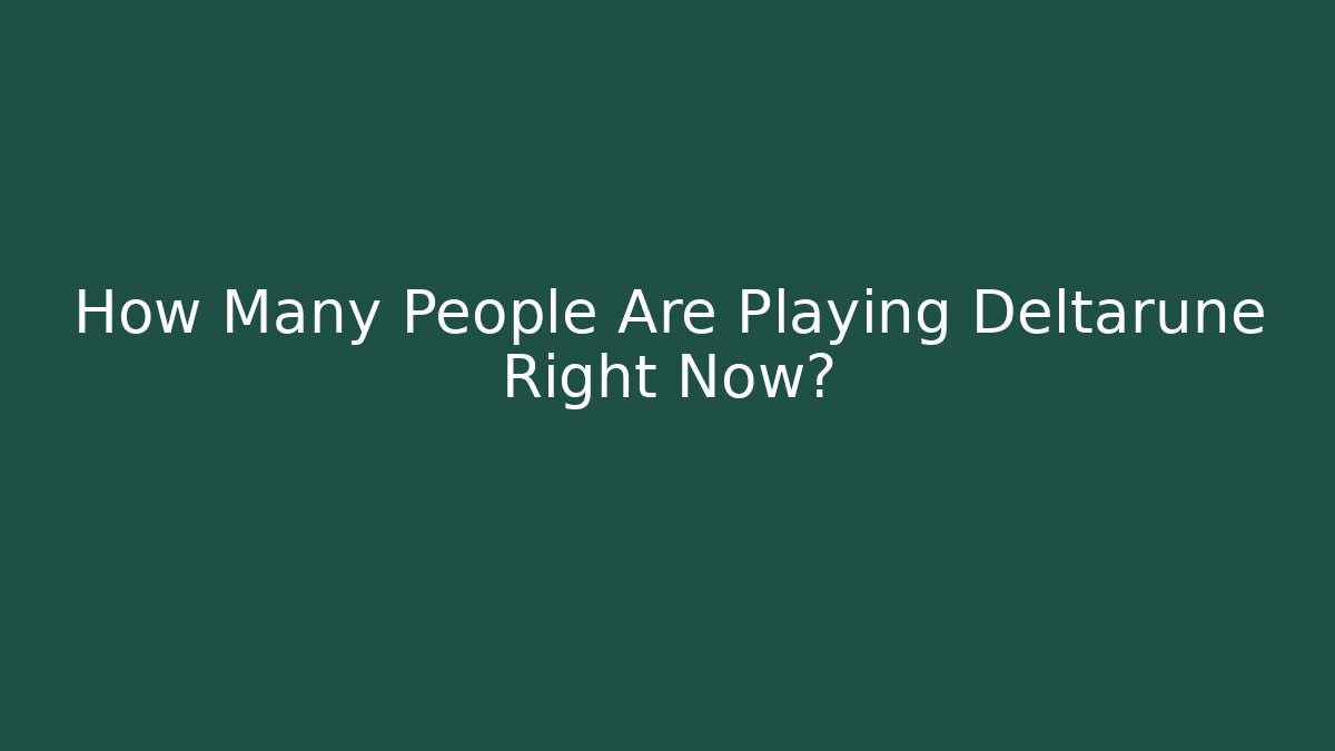 How Many People Are Playing Deltarune Right Now? - Create More Assets