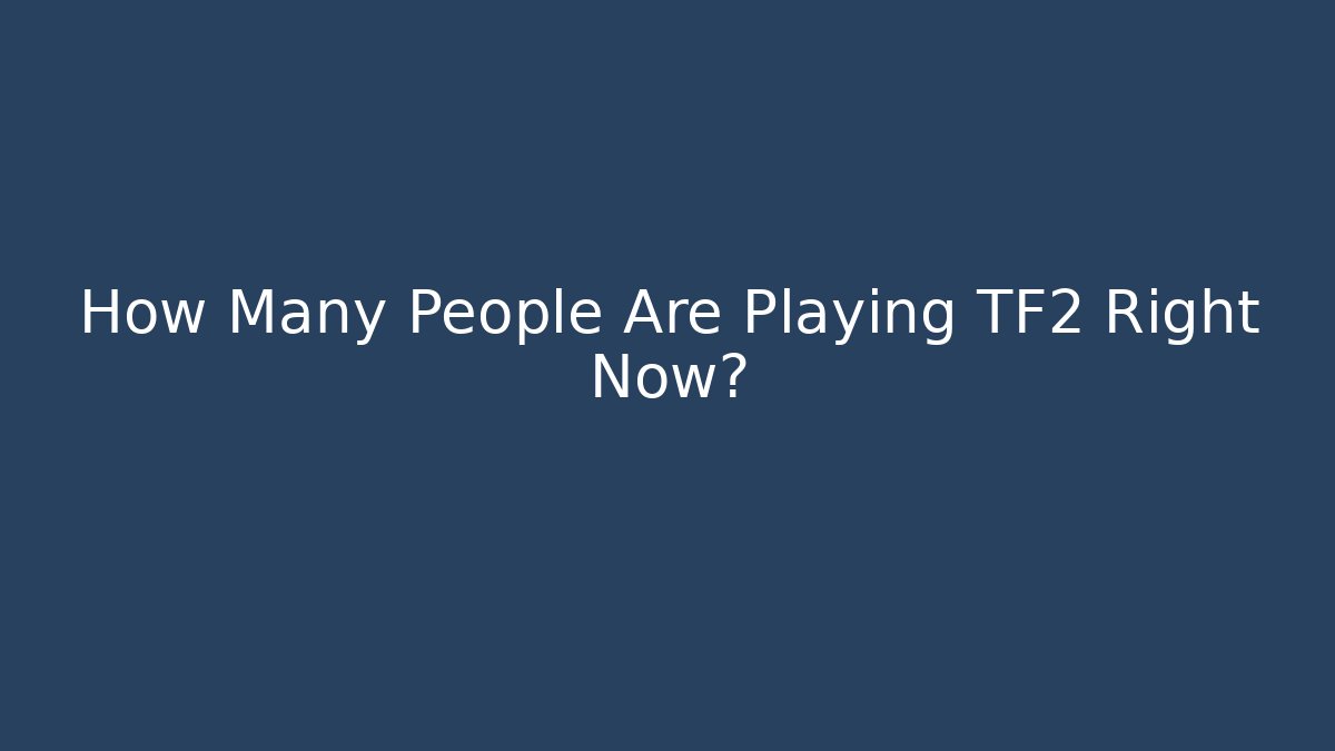 How Many People Are Playing TF2 Right Now?