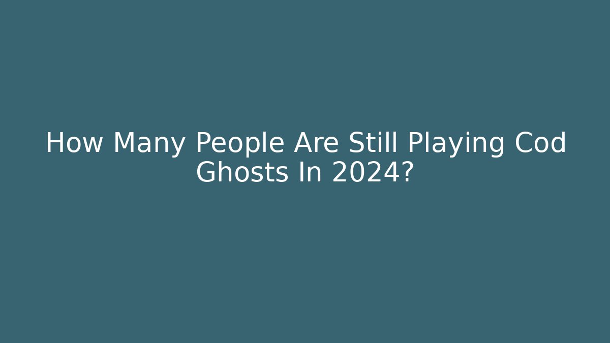 How Many People Are Still Playing Cod Ghosts In 2024? - Create More Assets