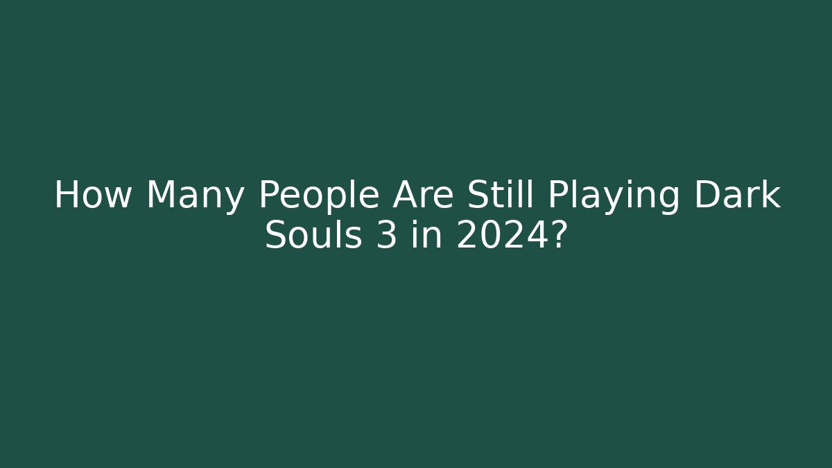 How Many People Are Still Playing Dark Souls 3 in 2024?