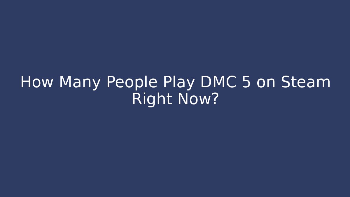 How Many People Play DMC 5 on Steam Right Now?