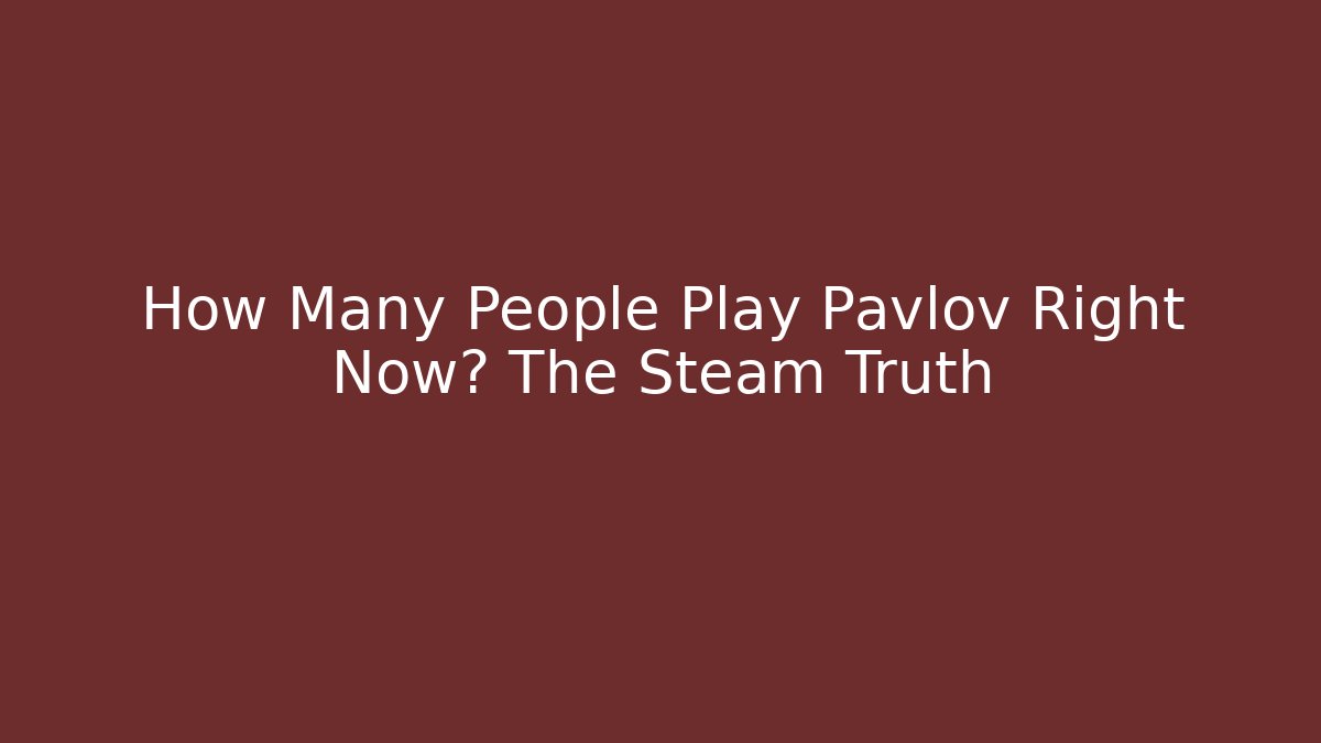 How Many People Play Pavlov Right Now? The Steam Truth
