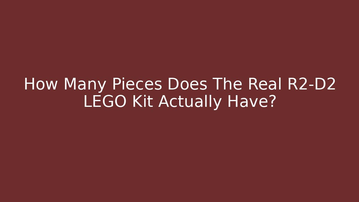 How Many Pieces Does The Real R2-D2 LEGO Kit Actually Have?