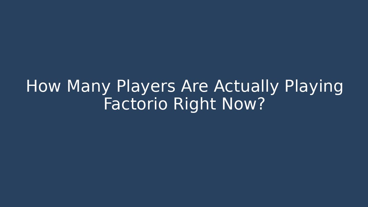How Many Players Are Actually Playing Factorio Right Now? - Create More Assets