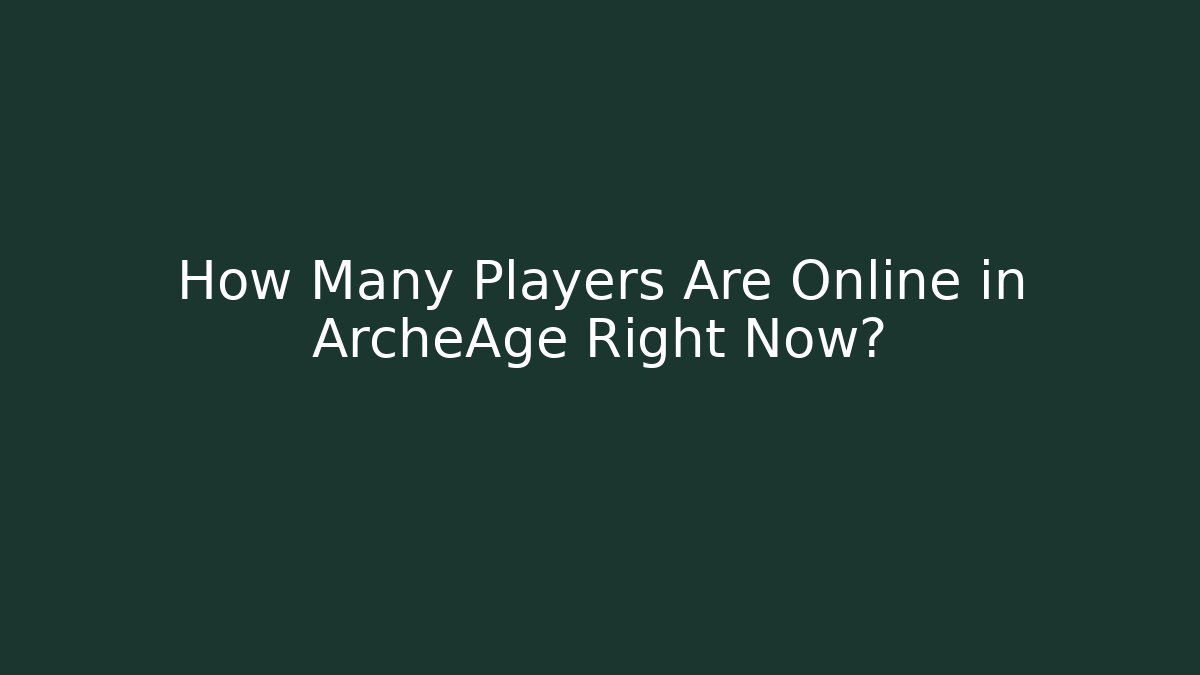 How Many Players Are Online in ArcheAge Right Now?