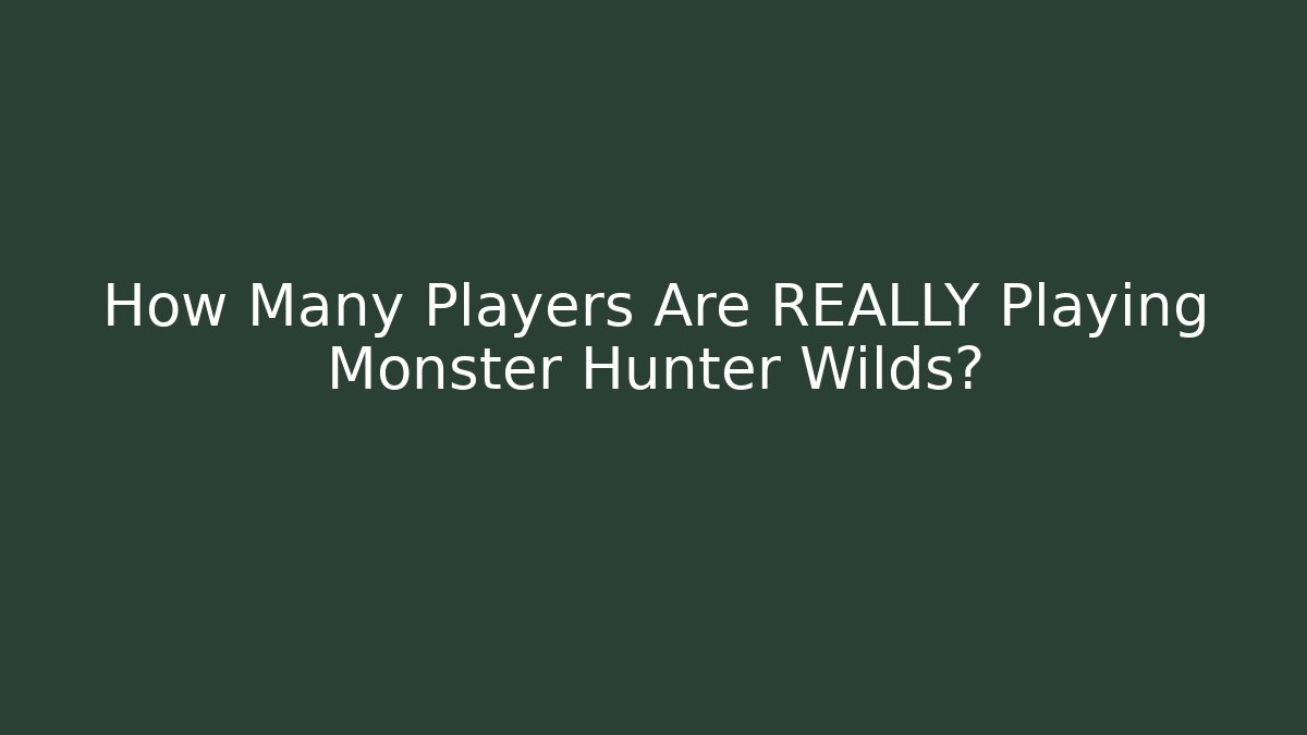How Many Players Are REALLY Playing Monster Hunter Wilds? - Create More Assets